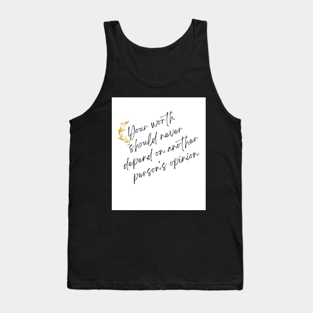 Your Worth Should Never Depend On Another Person's Opinion Tank Top by MiracleROLart